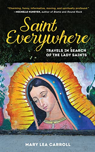 Saint Everywhere Travels in Search of the Lady Saints [Paperback]