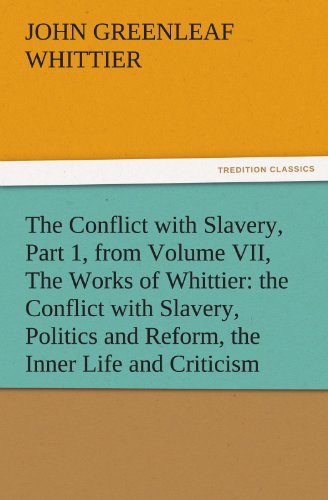 Conflict with Slavery, Part 1, from Volume Vii, the Works of Whittier  The Conf [Paperback]