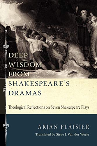 Deep Wisdom from Shakespeare's Dramas Theological Reflections on Seven Shakespe [Paperback]
