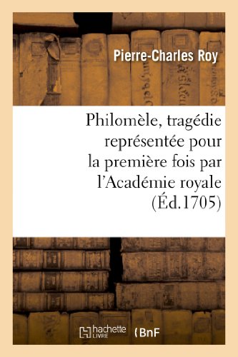 Philomele, Tragedie Representee Pour la Premiere Fois Par l'Academie Royale de M [Paperback]