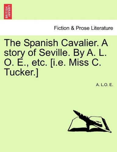 Spanish Cavalier a Story of Seville by a L O E , etc [I E Miss C Tucker ] [Paperback]