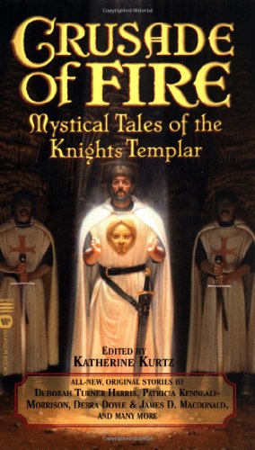 Crusade of Fire Mystical Tales of the Knights Templar [Paperback]