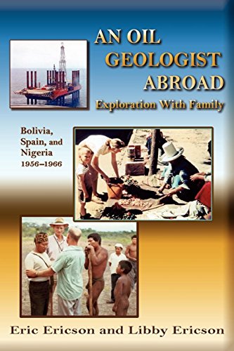 An Oil Geologist Abroad, Bolivia, Spain And Nigeria, 1956-1966 [Paperback]