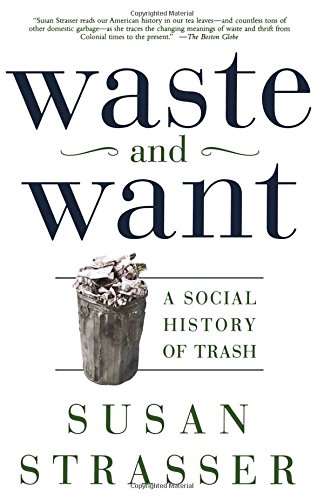 Waste and Want A Social History of Trash [Paperback]
