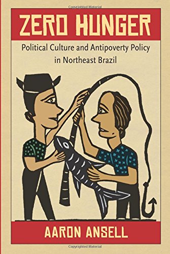 Zero Hunger Political Culture and Antipoverty Policy in Northeast Brazil [Paperback]