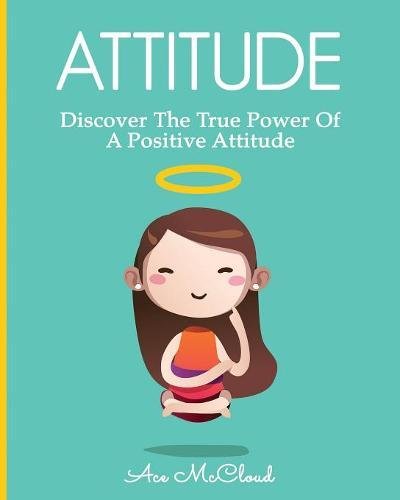 Attitude Discover The True Power Of A Positive Attitude [Paperback]