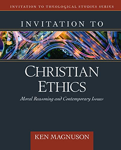Invitation to Christian Ethics  Moral Reasoning and Contemporary Issues [Hardcover]