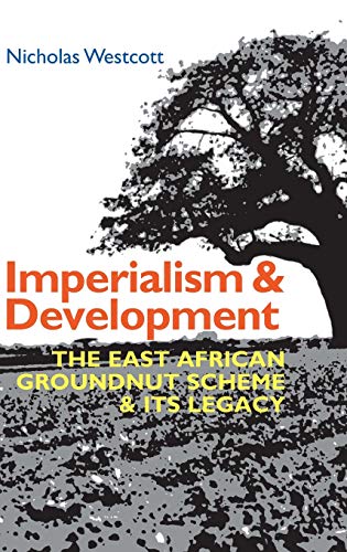 Imperialism and Development The East African Groundnut Scheme and its Legacy [Hardcover]