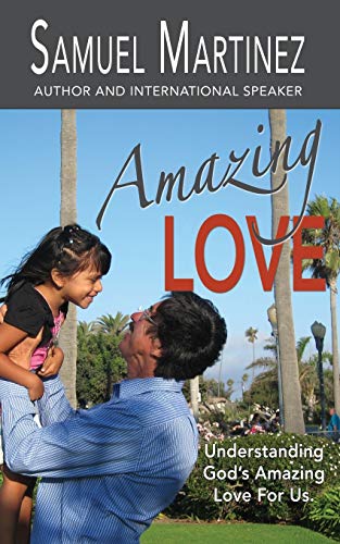 Amazing Love Understanding God's Amazing Love For Us (amazing God) (volume 1) [Paperback]