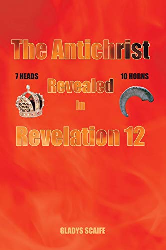 The Antichrist Revealed In Revelation 12 [Paperback]
