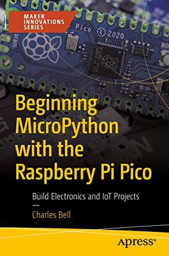 Beginning MicroPython with the Raspberry Pi Pico Build Electronics and IoT Proj [Paperback]