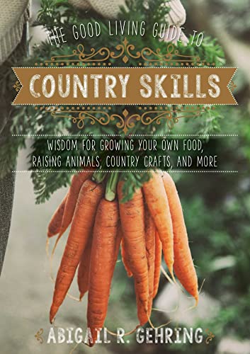 The Good Living Guide to Country Skills Wisdom for Growing Your Own Food, Raisi [Hardcover]