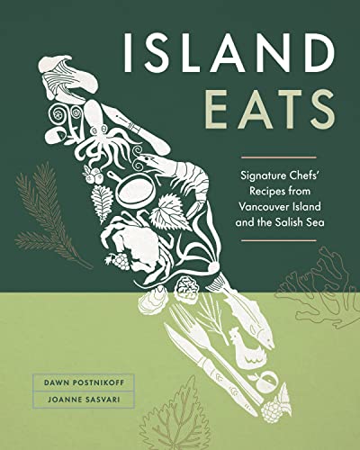 Island Eats Signature Chefs Recipes from Vancouver Island and the Salish Sea [Hardcover]