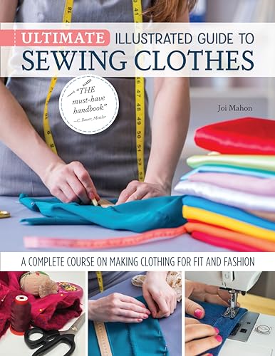Ultimate Illustrated Guide to Sewing Clothes A Complete Course on Making Clothi [Paperback]
