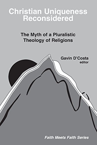 Christian Uniqueness Reconsidered Myth Of Pluralistic Theology Of Religions (fa [Paperback]