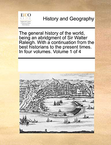 The General History Of The World, Being An Abridgment Of Sir Walter Raleigh. Wit [Paperback]