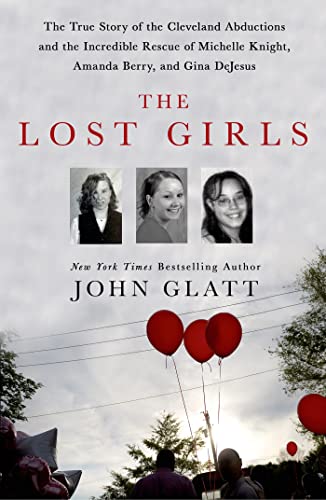 The Lost Girls The True Story of the Cleveland Abductions and the Incredible Re [Hardcover]