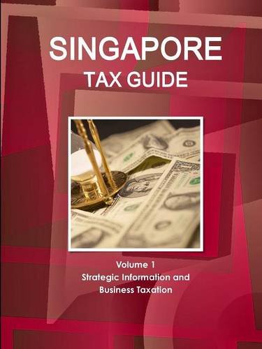 Singapore Tax Guide Volume 1 Strategic Information And Business Taxation [Paperback]