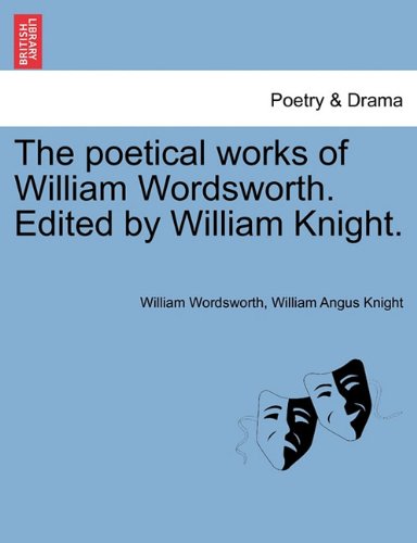 Poetical Works of William Wordsworth Edited by William Knight [Paperback]