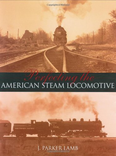 Perfecting the American Steam Locomotive [Hardcover]