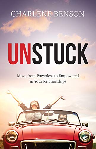 Unstuck Move From Powerless to Empowered in Your Relationships [Paperback]