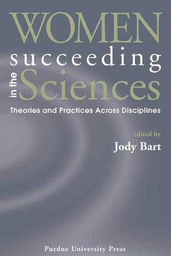 Women Succeeding In The Sciences Theories And Practices Across Disciplines [Paperback]