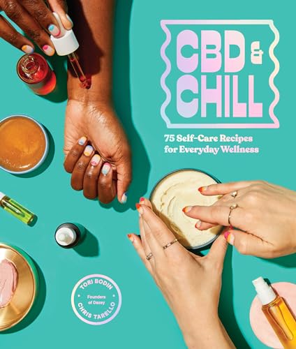 CBD &amp Chill 75 Self-Care Recipes for Everyday Wellness [Hardcover]