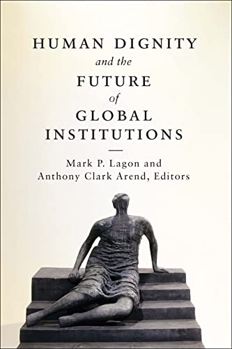 Human Dignity And The Future Of Global Institutions [Paperback]