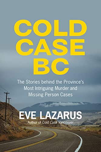 Cold Case BC The Stories Behind the Provinces Most Sensational Murder and Miss [Paperback]