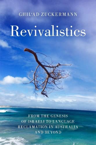 Revivalistics From the Genesis of Israeli to Language Reclamation in Australia  [Paperback]