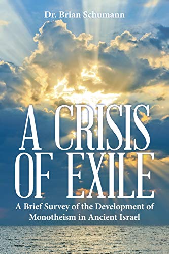 A Crisis Of Exile A Brief Survey Of The Development Of Monotheism In Ancient Is [Paperback]