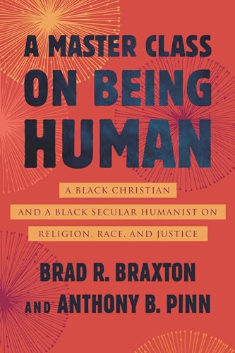 A Master Class on Being Human A Black Christian and a Black Secular Humanist on [Hardcover]