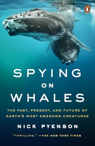Spying on Whales The Past, Present, and Future of Earth's Most Awesome Creature [Paperback]