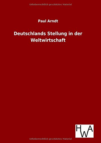 Deutschlands Stellung In Der Weltwirtschaft (german Edition) [Hardcover]