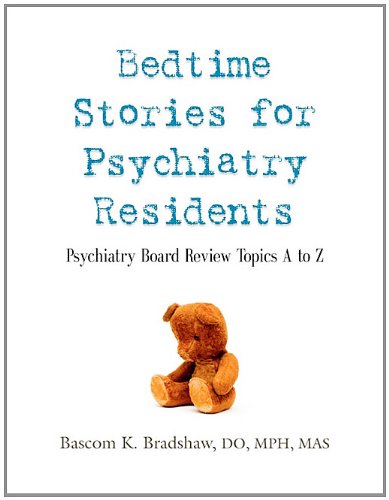 Bedtime Stories For Psychiatry Residents Psychiatry Board Review Topics A To Z [Paperback]
