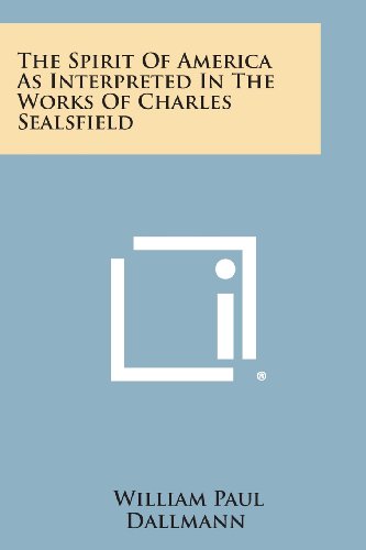 The Spirit Of America As Interpreted In The Works Of Charles Sealsfield [Paperback]