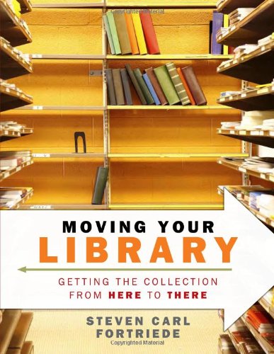 Moving Your Library Getting The Collection From Here To There [Paperback]