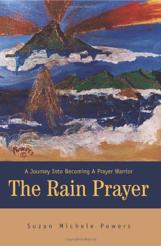 The Rain Prayer A Journey Into Becoming A Prayer Warrior [Paperback]