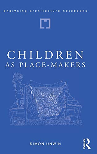 Children as Place-Makers the innate architect in all of us [Hardcover]