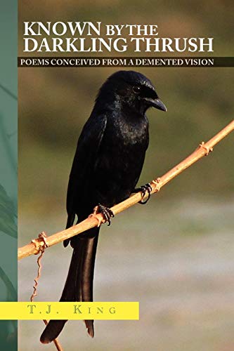 Known by the Darkling Thrush  Poems conceived from the demented Vision [Paperback]