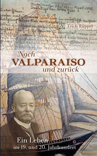Nach Valparaiso und zurck  Ein Leben im 19. und 20. Jahrhundert [Paperback]