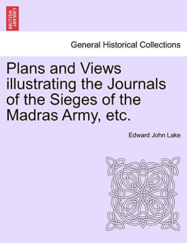 Plans and Views Illustrating the Journals of the Sieges of the Madras Army, Etc [Paperback]