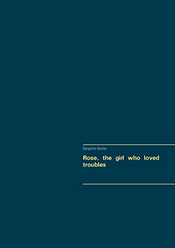 Rose, the Girl Who Loved Troubles [Paperback]