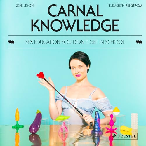 Carnal Knowledge Sex Education You Didn't Get in School [Hardcover]