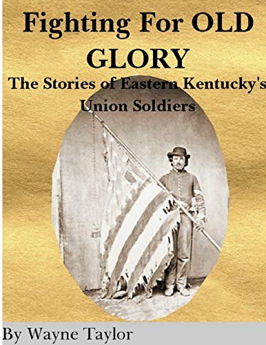 FIGHTING for OLD GLORY Eastern Kentucky's Union Soldiers [Paperback]