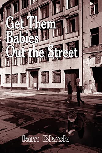 Get Them Babies Out The Street [Paperback]