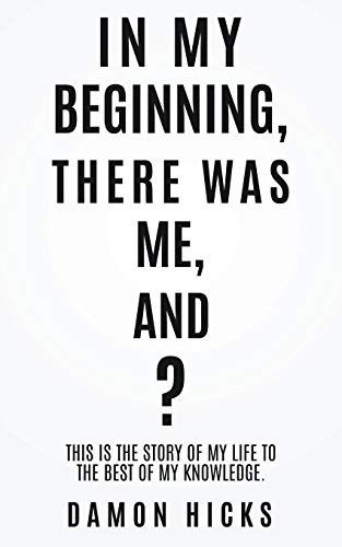In My Beginning, There Was Me, And [Paperback]