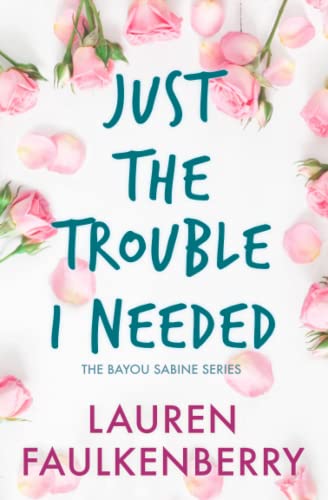 Just The Trouble I Needed A Bayou Sabine Novella (the Bayou Sabine Series) [Paperback]
