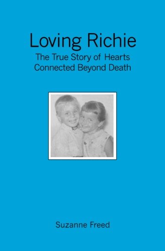 Loving Richie The True Story Of Hearts Connected Beyond Death [Paperback]