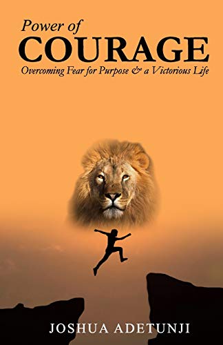 Power of COURAGE  Overcoming Fear for Purpose and a Victorious Life [Paperback]